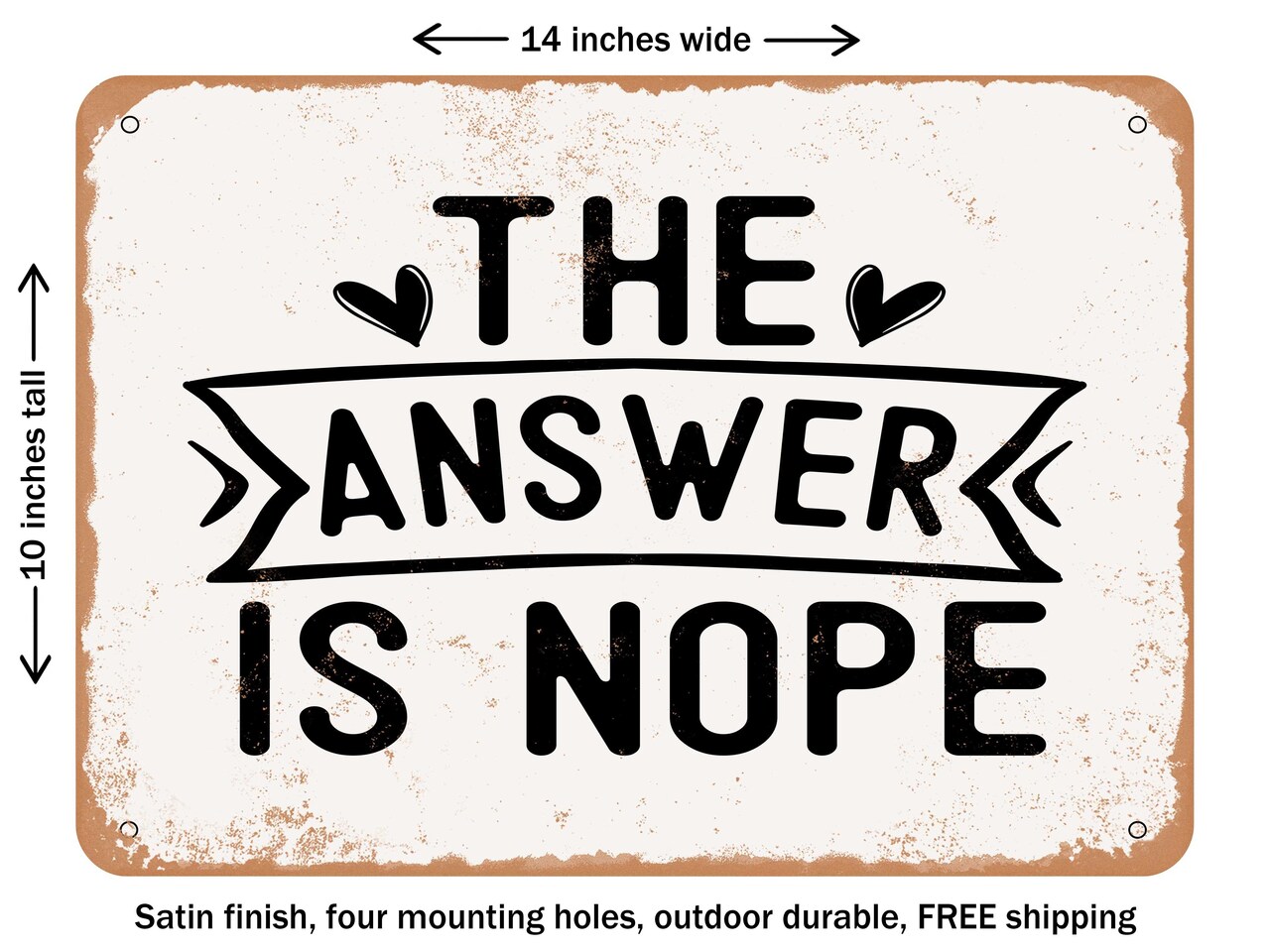 DECORATIVE METAL SIGN - the Answer is Nope - Vintage Rusty Look